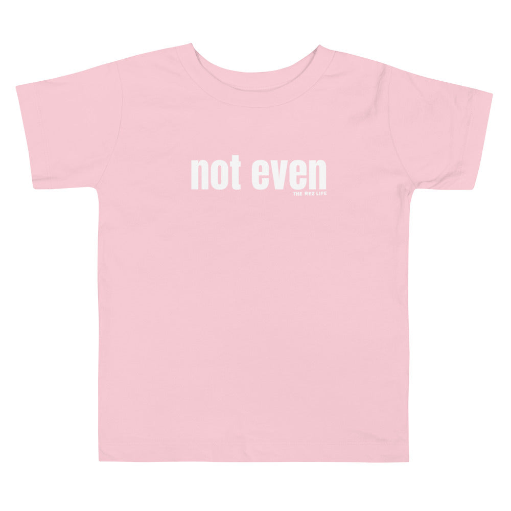 Not Even Toddler Tee