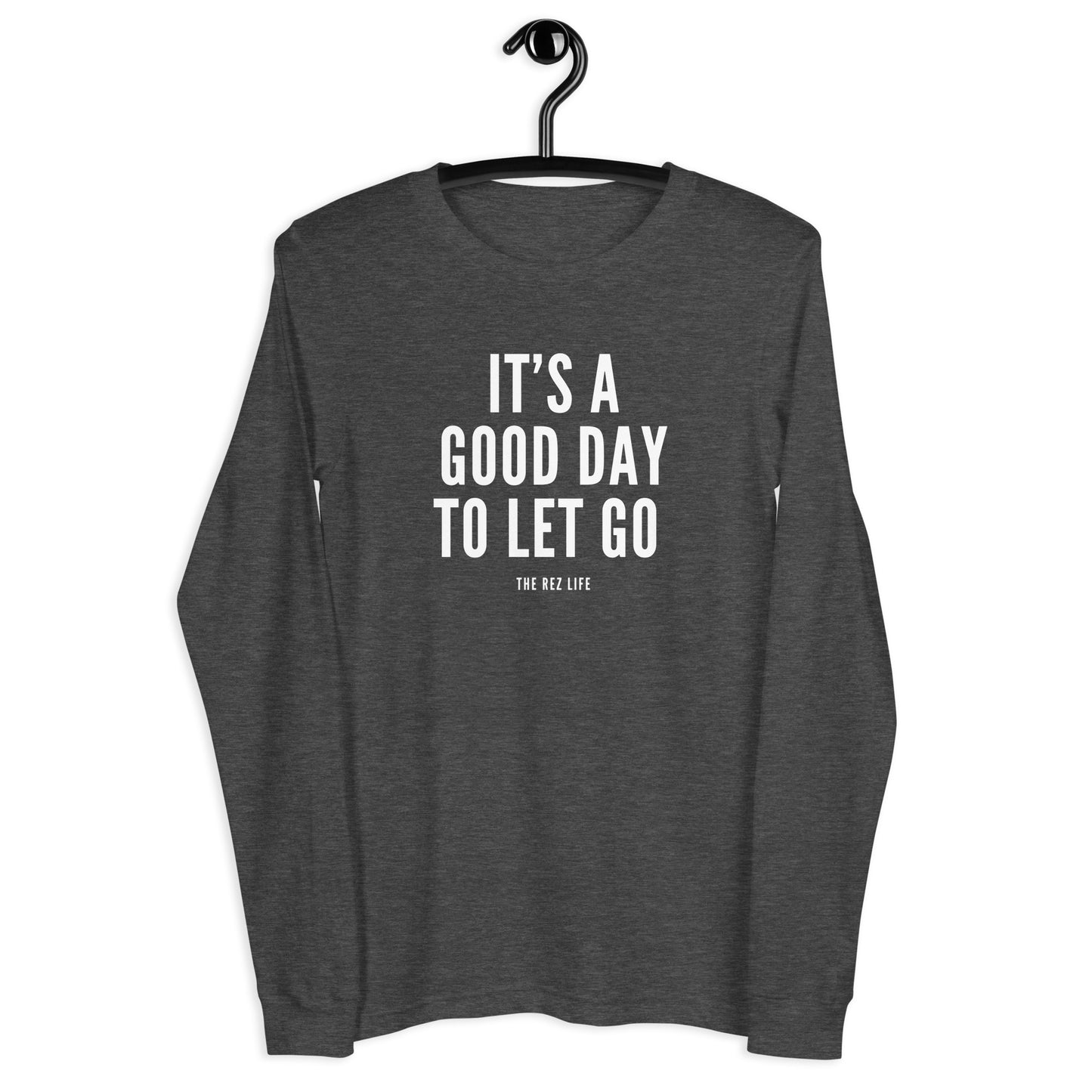 There's No Better Day Than TODAY! TO LET GO! Long Sleeve