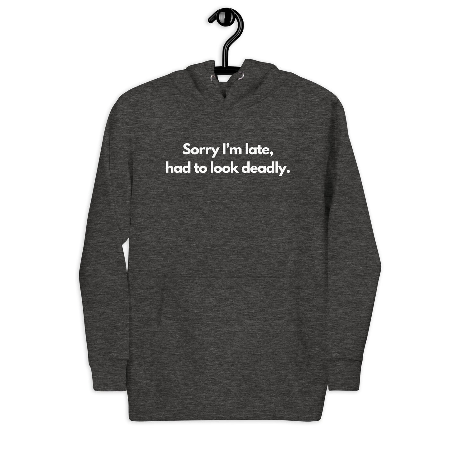 Sorry I'm Late (Not Sorry), Had To Look Deadly Hoodie