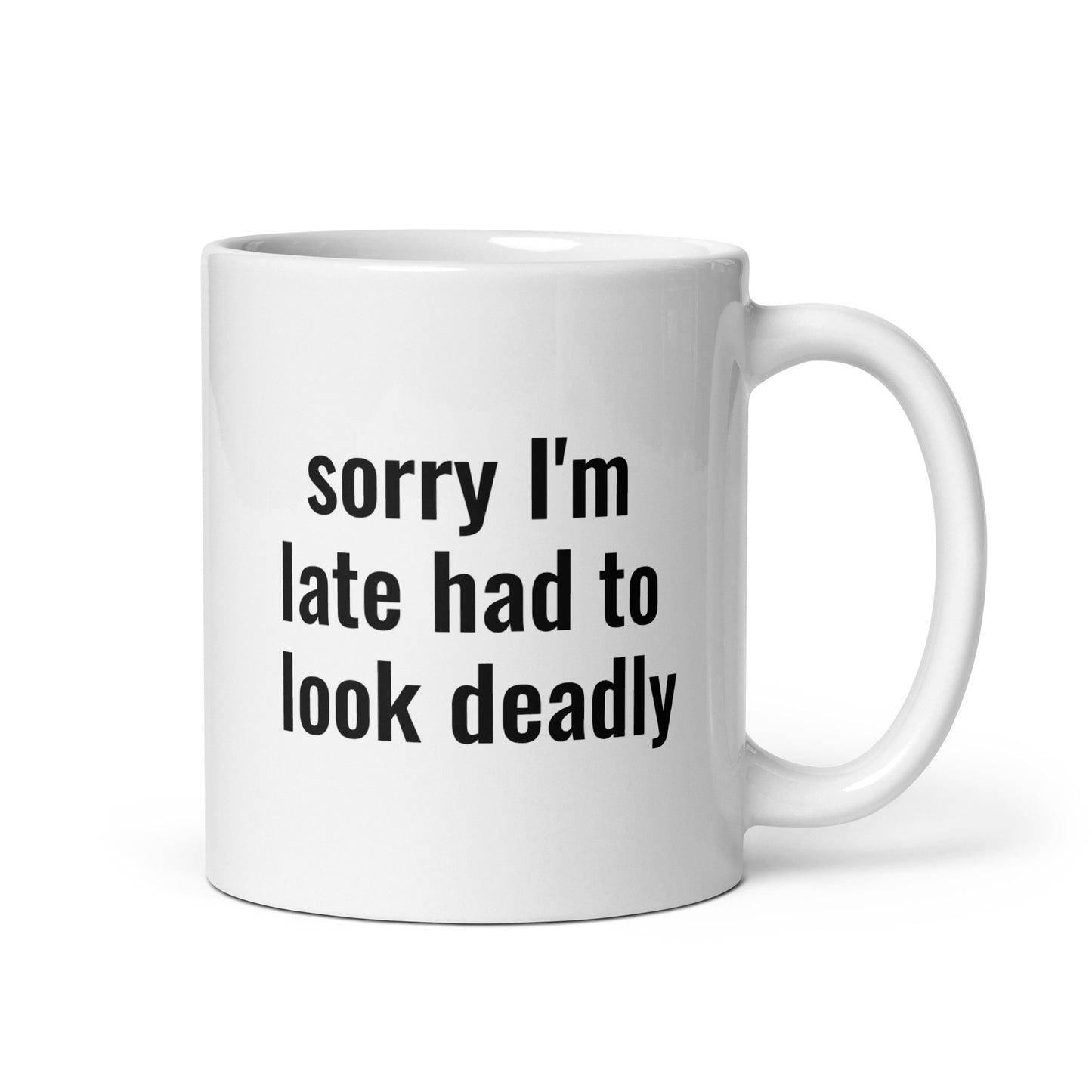 Sorry I'm Late (Not Sorry) Had To Look Deadly Mug - The Rez Lifestyle