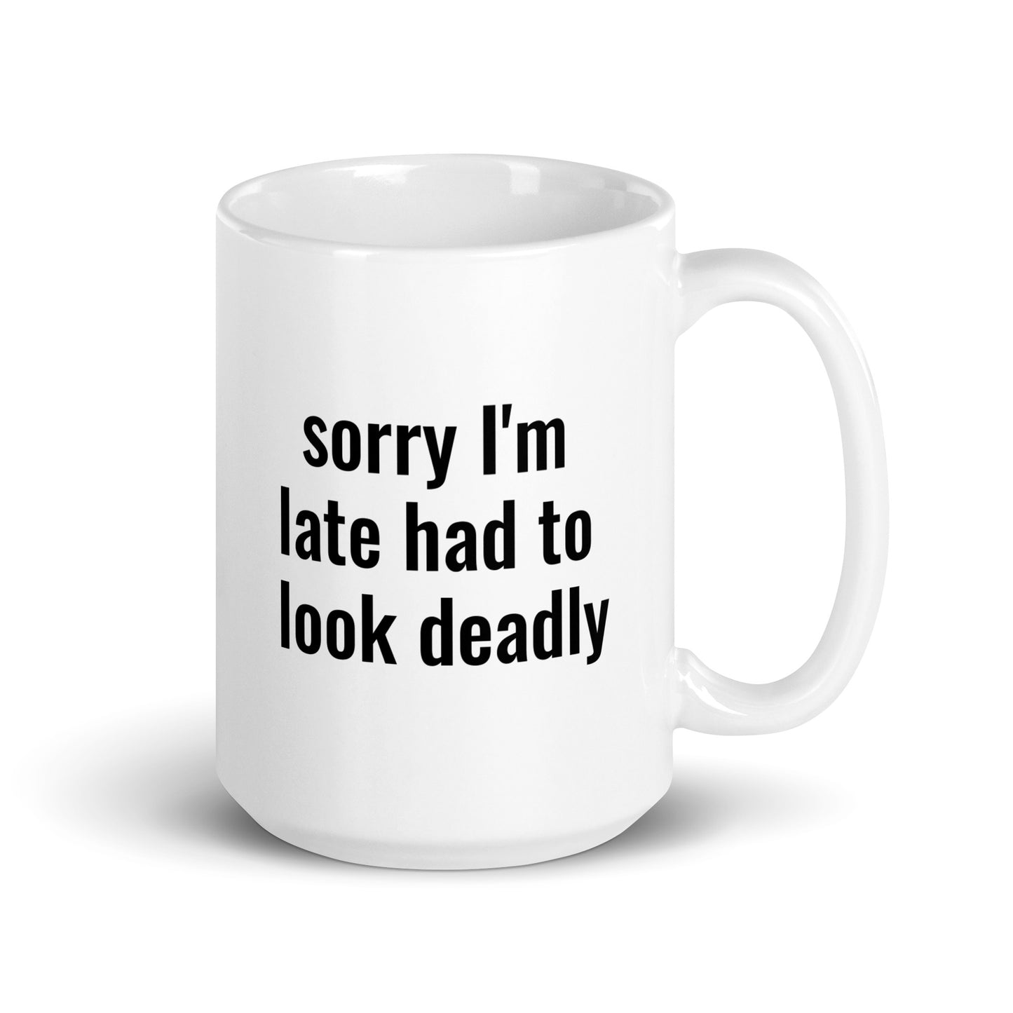 Sorry I'm Late (Not Sorry) Had To Look Deadly Mug - The Rez Lifestyle