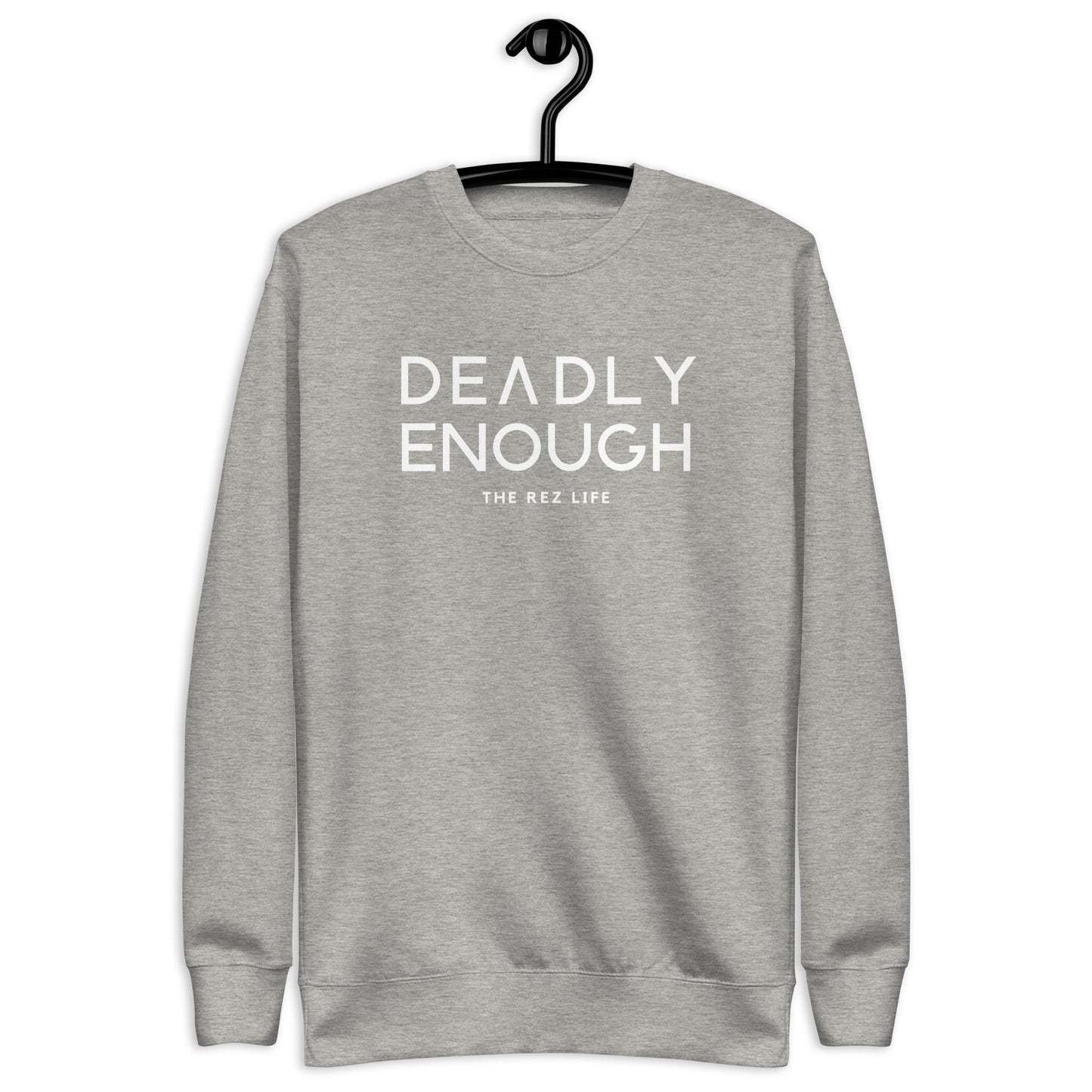 Deadly Enough Crewneck - The Rez Lifestyle
