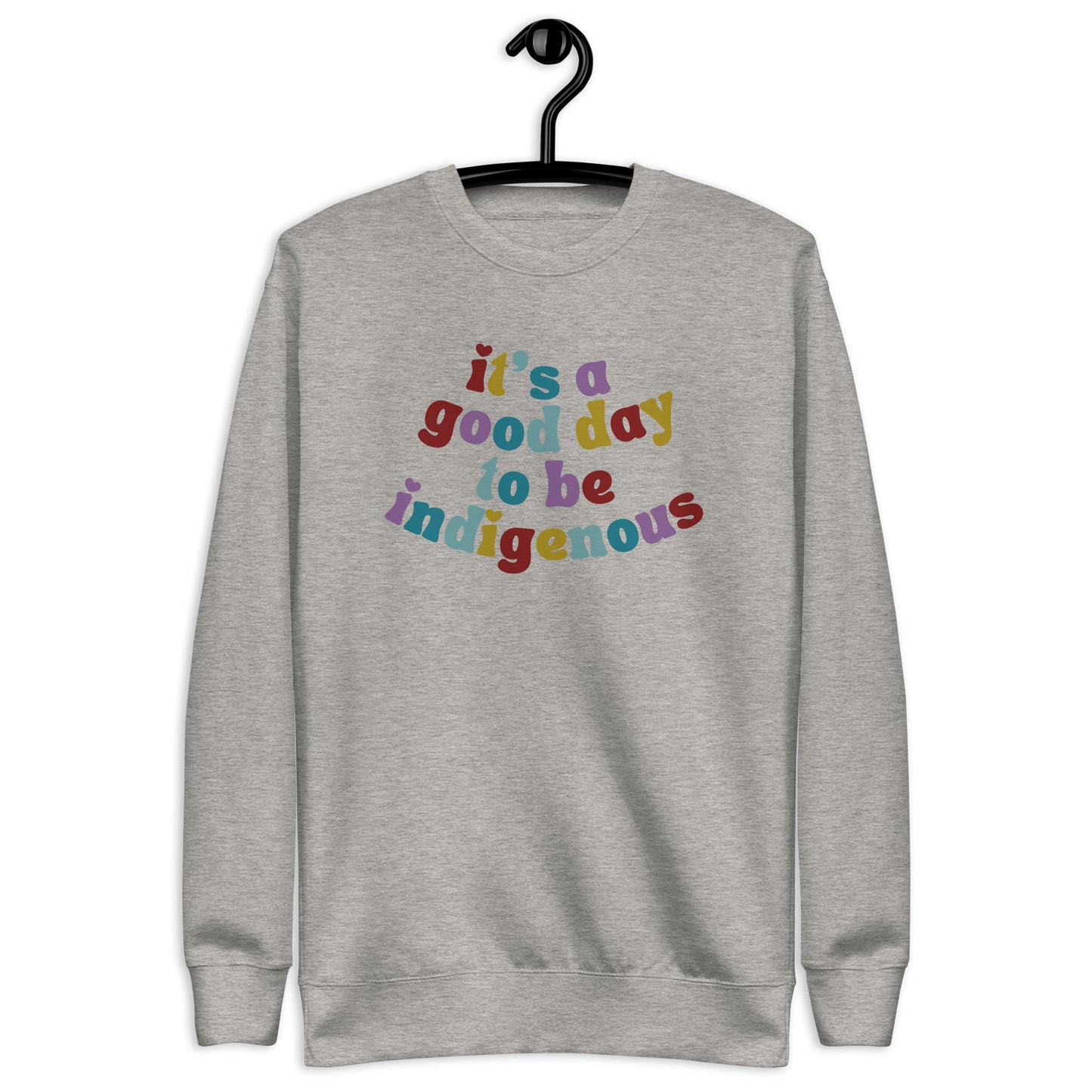 It's a good day to be indigenous! Crewneck - The Rez Lifestyle