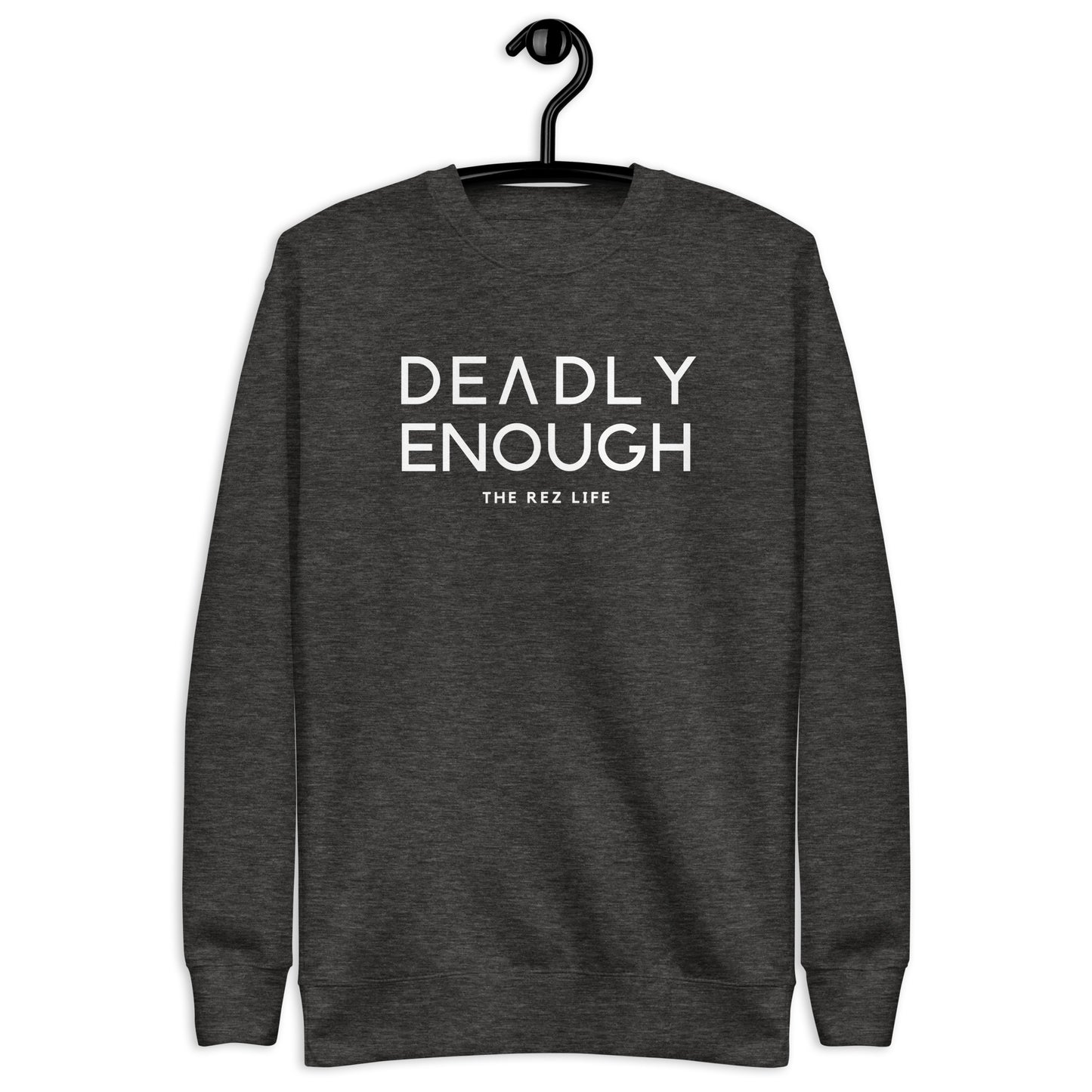 Deadly Enough Crewneck - The Rez Lifestyle