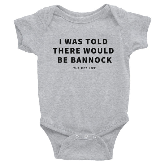 I Was Told There Would Be Bannock Infant Bodysuit