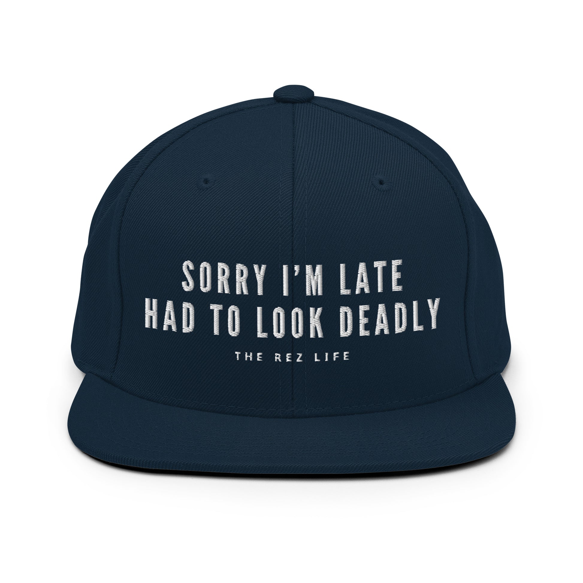 Sorry I'm Late Had To Look Deadly (NOT SORRY) Snapback - The Rez Lifestyle