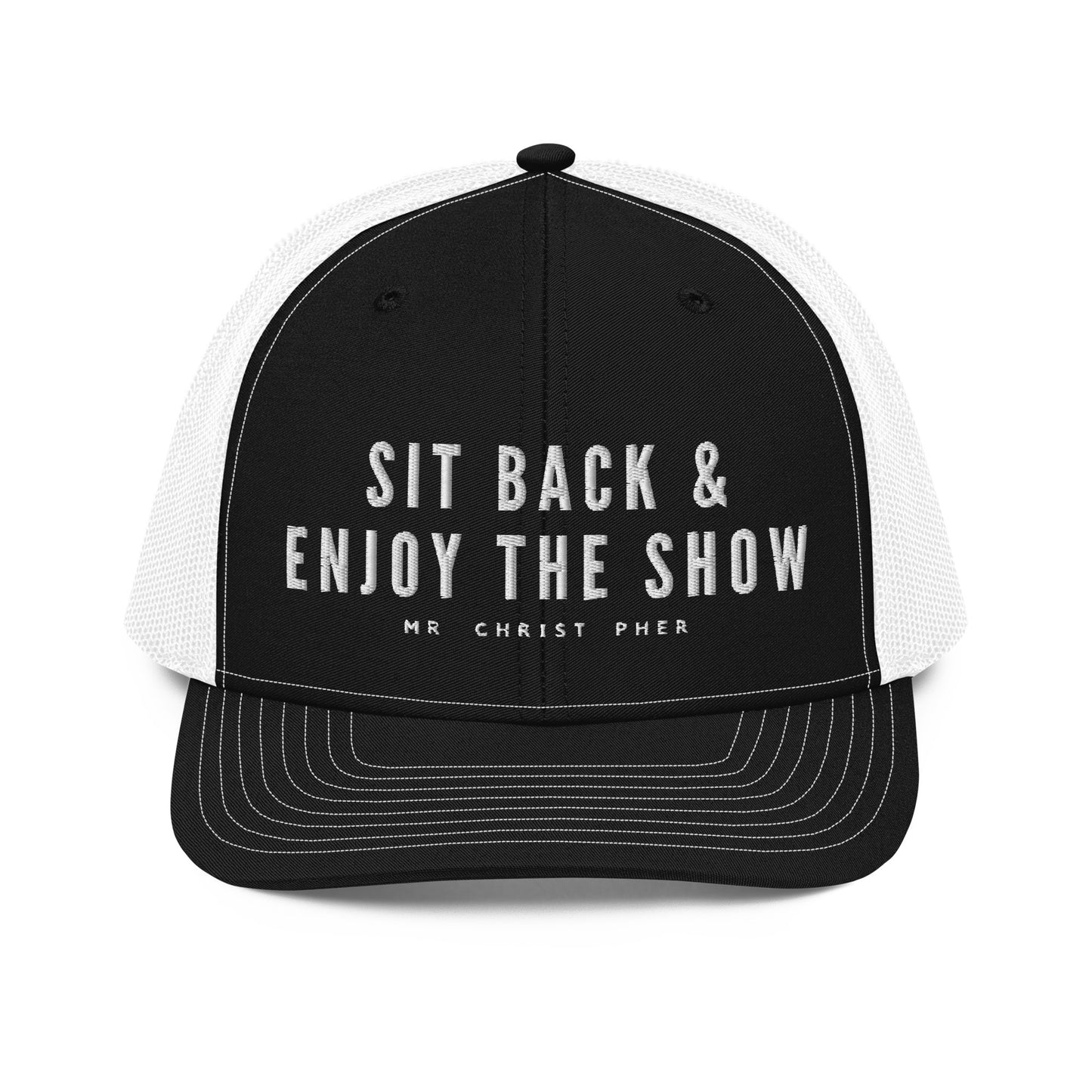 Sit Back & Enjoy The Show by @Mr.Christ0pher Trucker Hat