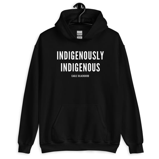 Indigenously Indigenous by @itzeaglee Hoodie - The Rez Lifestyle