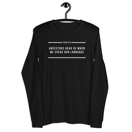 Ancestors Hear Us When We Speak Our Language Long Sleeve - The Rez Lifestyle