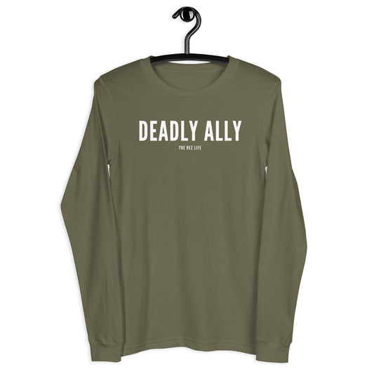 Who Do You Think You Are? I'm A Deadly Ally! Long Sleeve