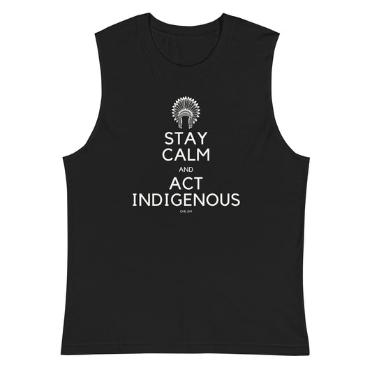 Stay Calm And Act Indigenous Muscle Tank by @che.jim