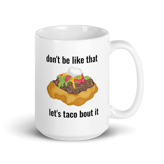 Don't Be Like That.. Let's Taco Bout It Mug - The Rez Lifestyle