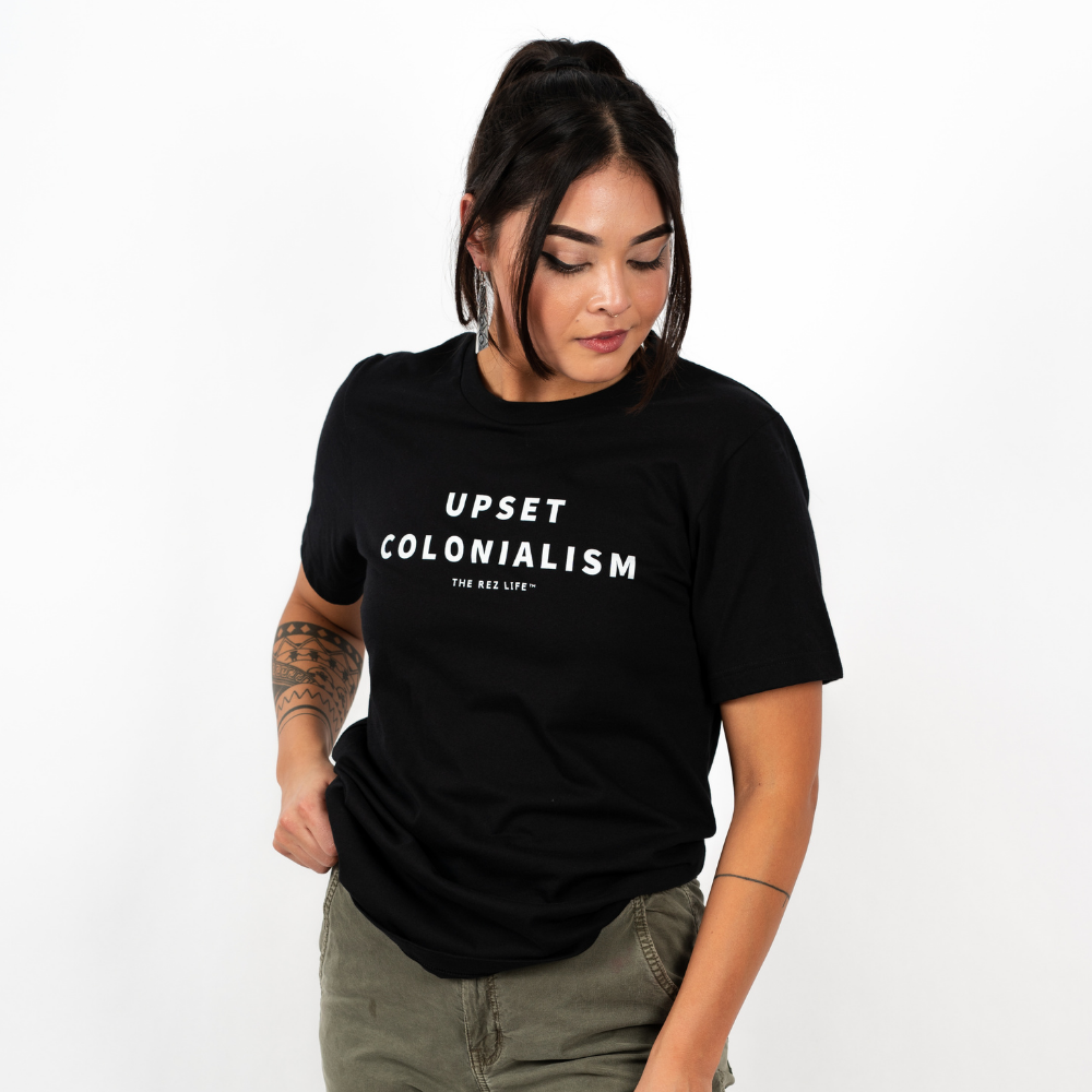 Upset Colonialism Tee - The Rez Lifestyle