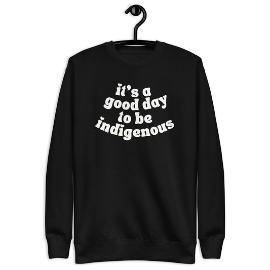 It's a good day to be indigenous crewneck - The Rez Lifestyle